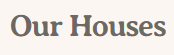 Our Houses